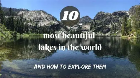 18 Breathtaking Lakes Around the World You Must Visit at Least Once