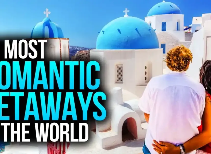 10 Most Romantic Travel Destinations for Couples Around the World (Perfect for Honeymoons & Getaways)